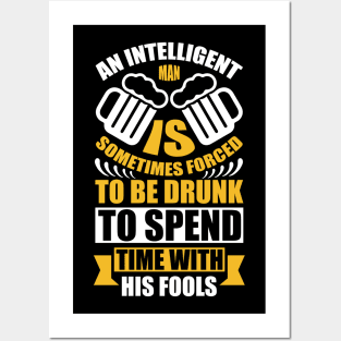 An Intelligent Man Is Sometimes Forced To Be Drunk To Spend Time With His Fools T Shirt For Women Men Posters and Art